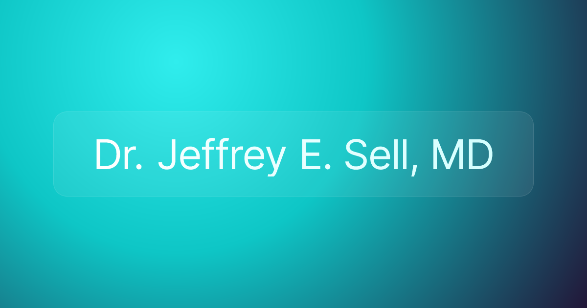 Dr. Jeffrey E. Sell, MD