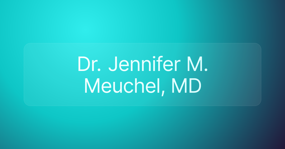 Dr. Jennifer M. Meuchel, MD