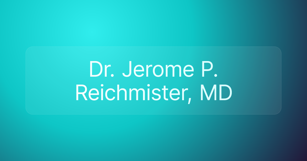 Dr. Jerome P. Reichmister, MD