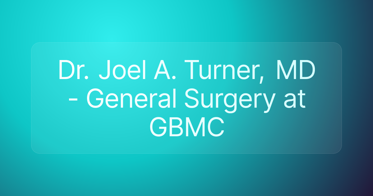 Dr. Joel A. Turner, MD - General Surgery at GBMC