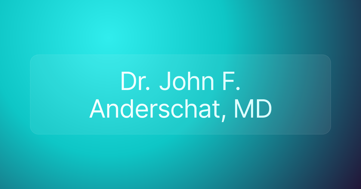 Dr. John F. Anderschat, MD
