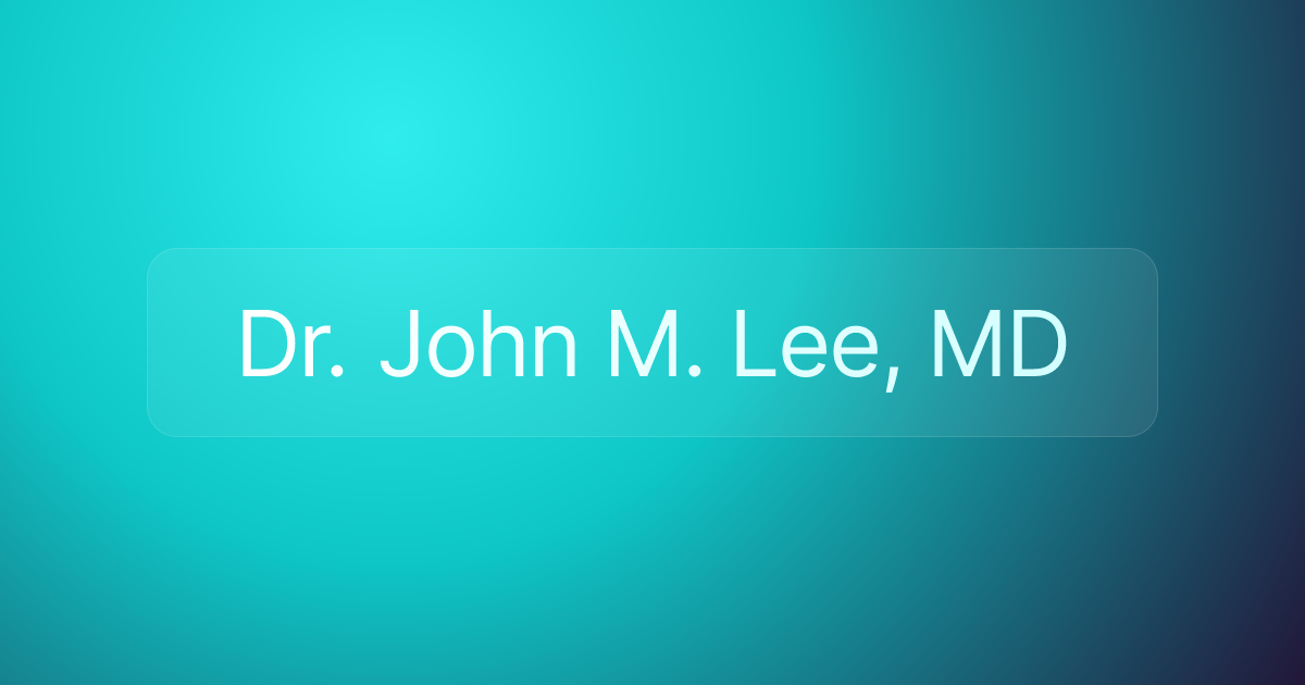Dr. John M. Lee, MD