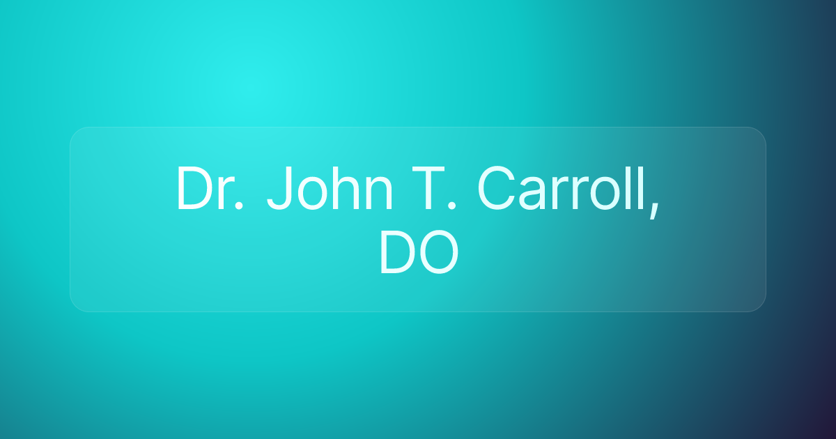 Dr. John T. Carroll, DO