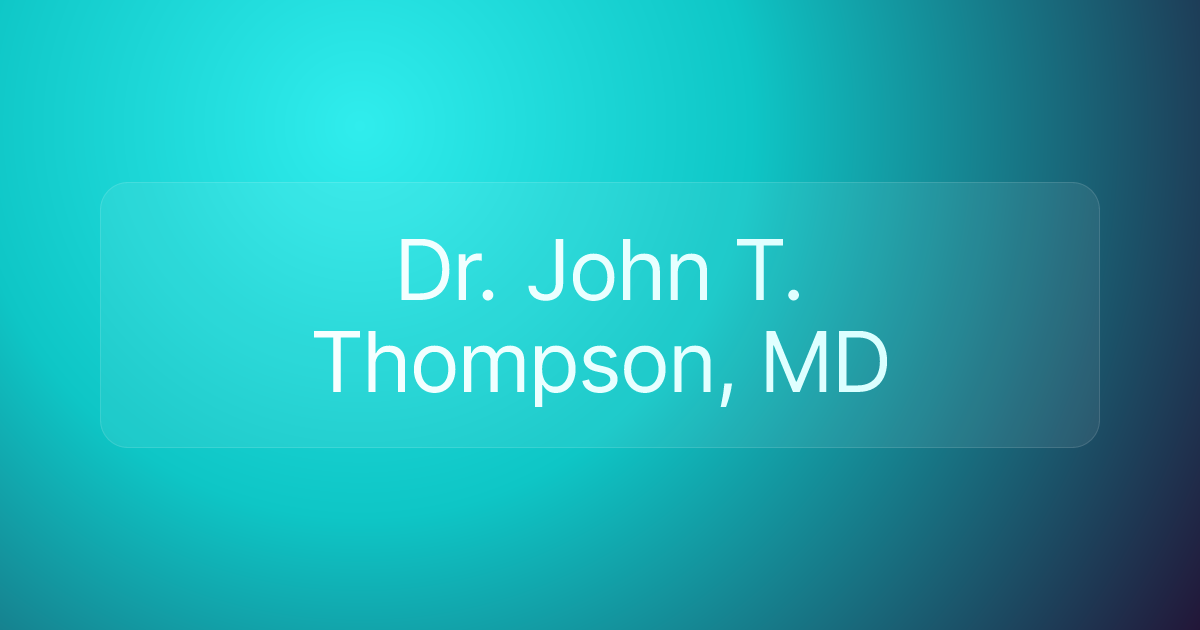 Dr. John T. Thompson, MD