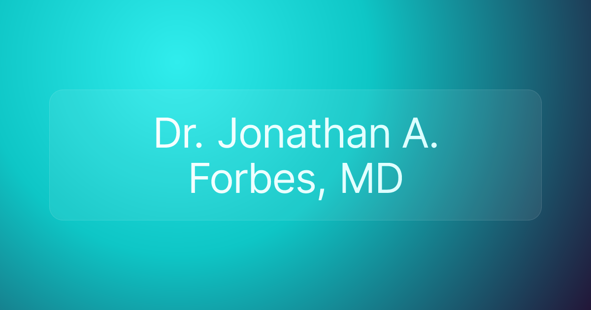 Dr. Jonathan A. Forbes, MD