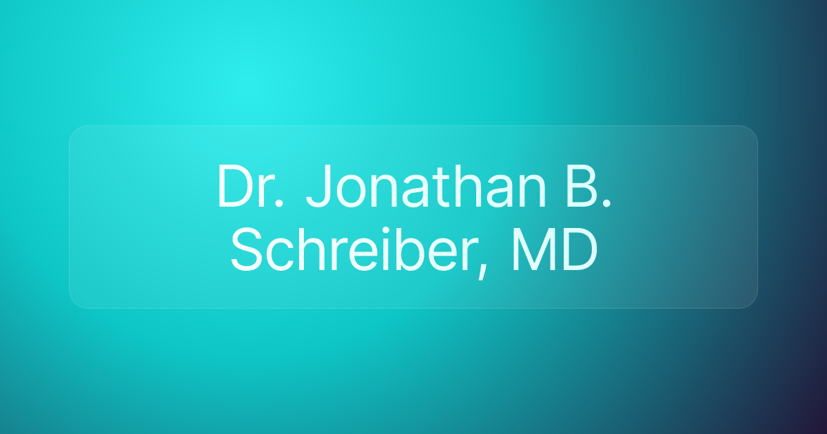 Dr. Jonathan B. Schreiber, MD