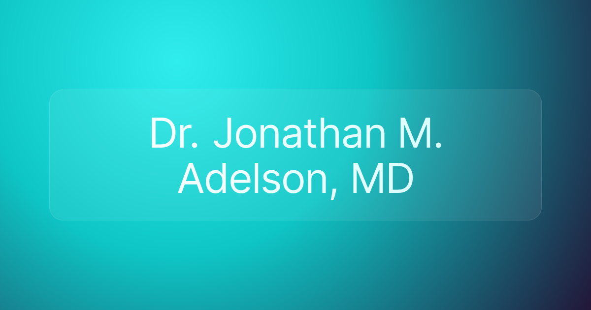 Dr. Jonathan M. Adelson, MD