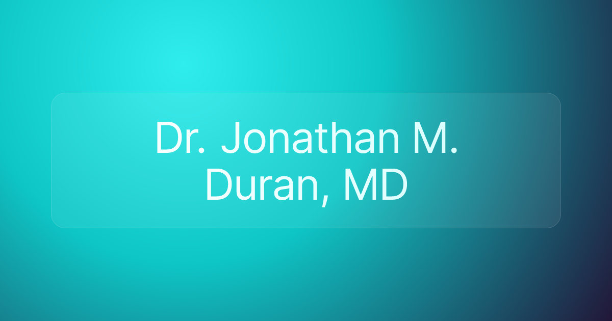 Dr. Jonathan M. Duran, MD