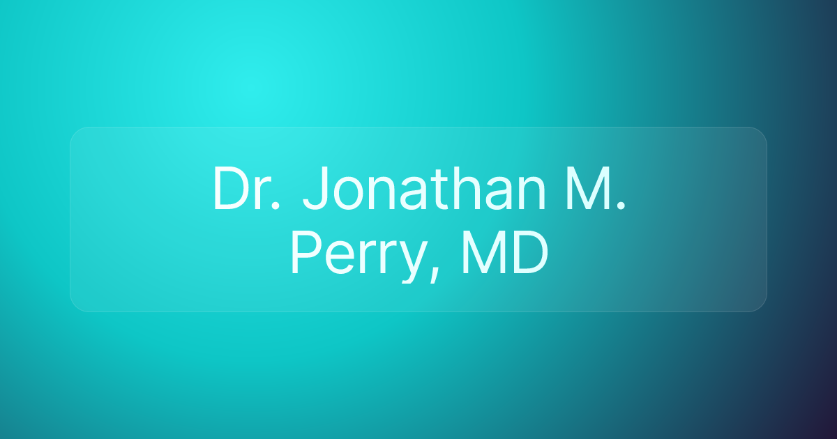 Dr. Jonathan M. Perry, MD