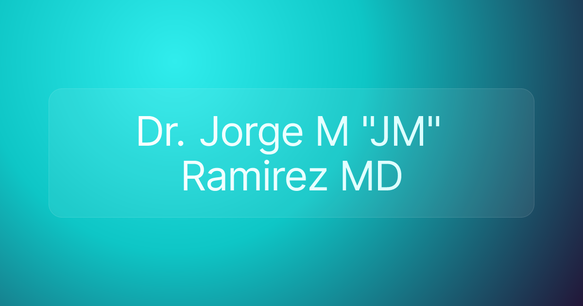 Dr. Jorge M "JM" Ramirez MD
