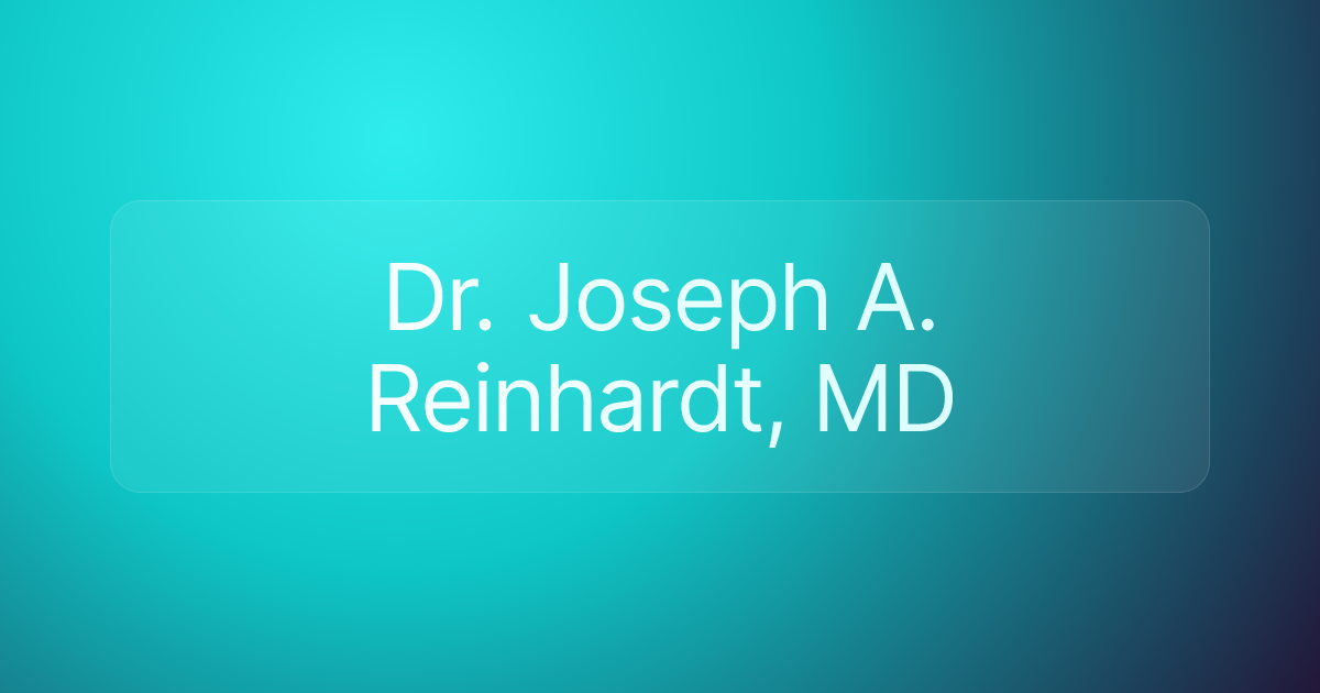 Dr. Joseph A. Reinhardt, MD