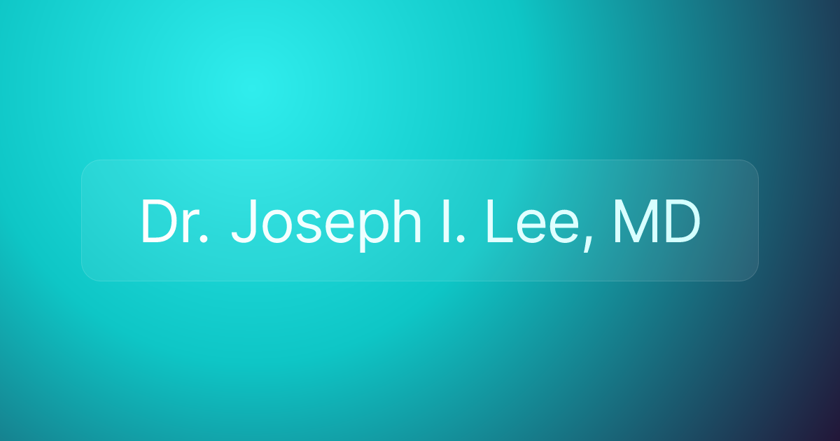 Dr. Joseph I. Lee, MD