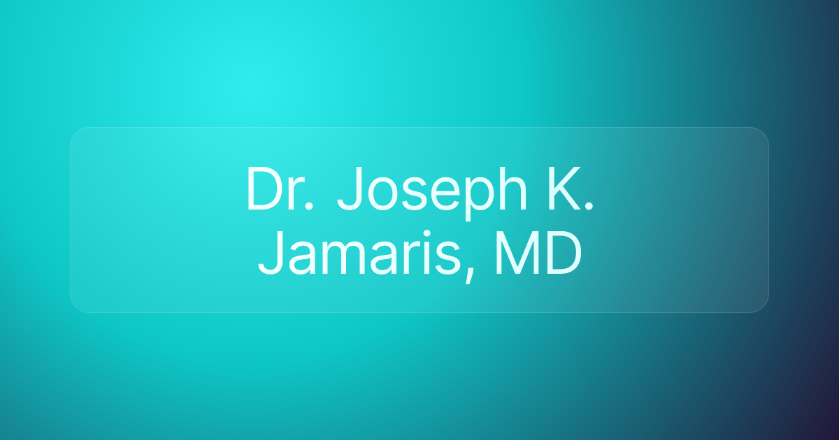 Dr. Joseph K. Jamaris, MD