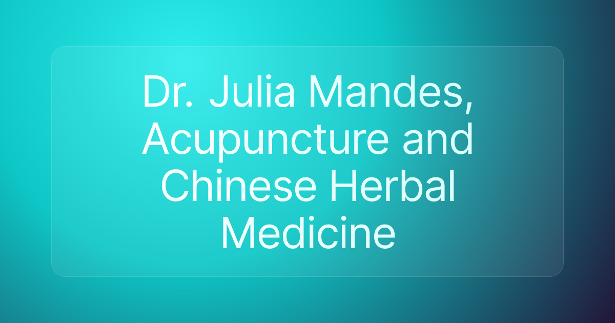 Dr. Julia Mandes, Acupuncture and Chinese Herbal Medicine