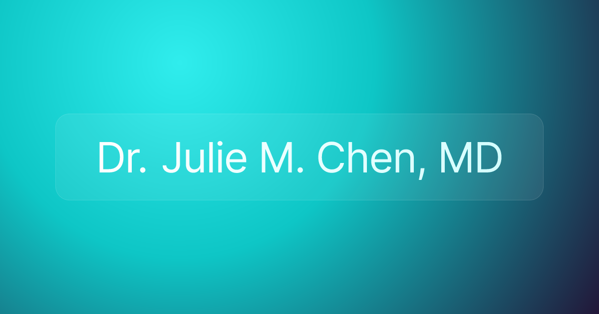 Dr. Julie M. Chen, MD
