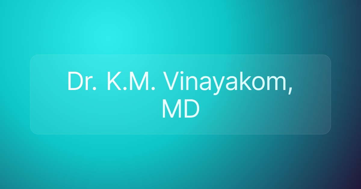 Dr. K.M. Vinayakom, MD
