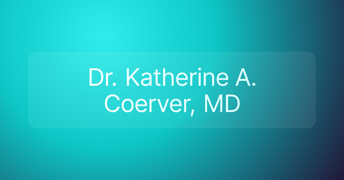 Dr. Katherine A. Coerver, MD