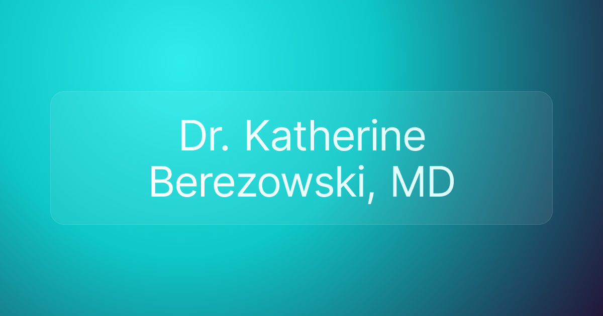 Dr. Katherine Berezowski, MD