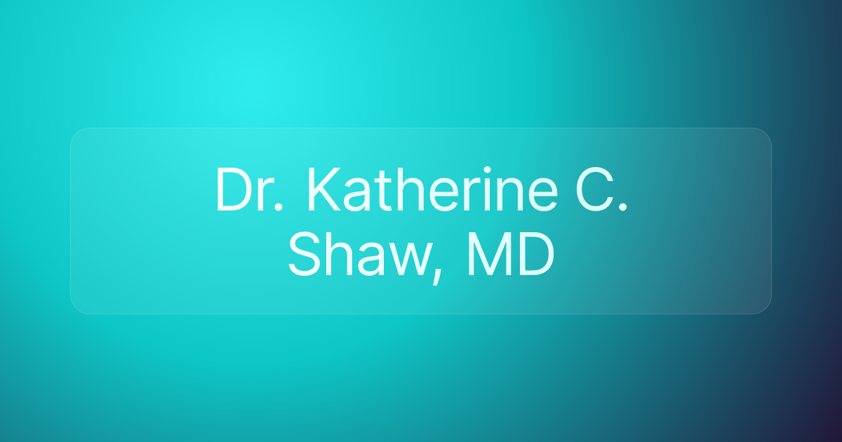 Dr. Katherine C. Shaw, MD