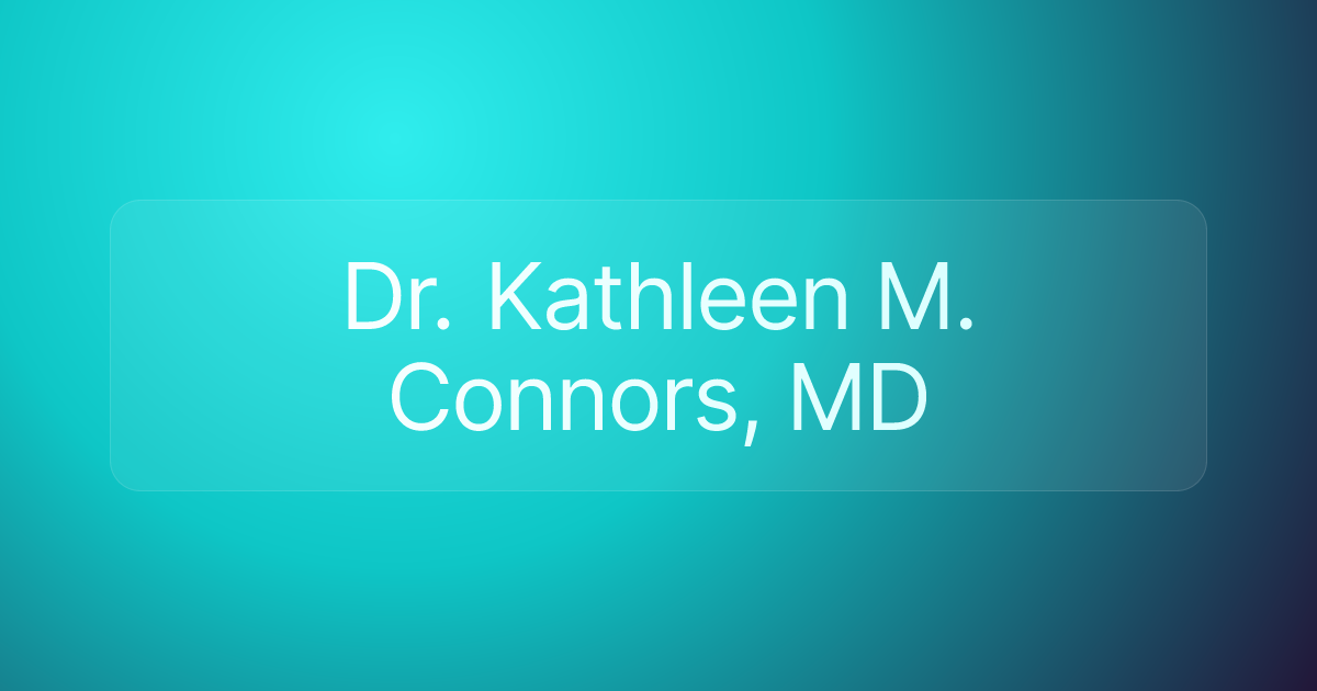 Dr. Kathleen M. Connors, MD