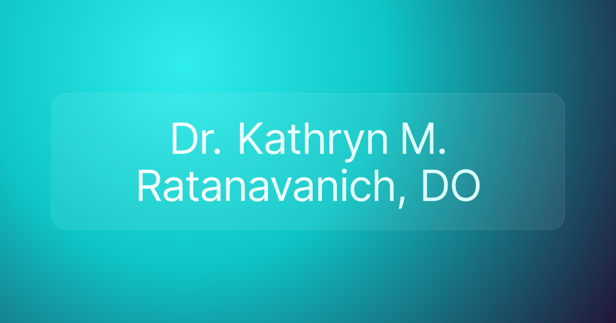 Dr. Kathryn M. Ratanavanich, DO
