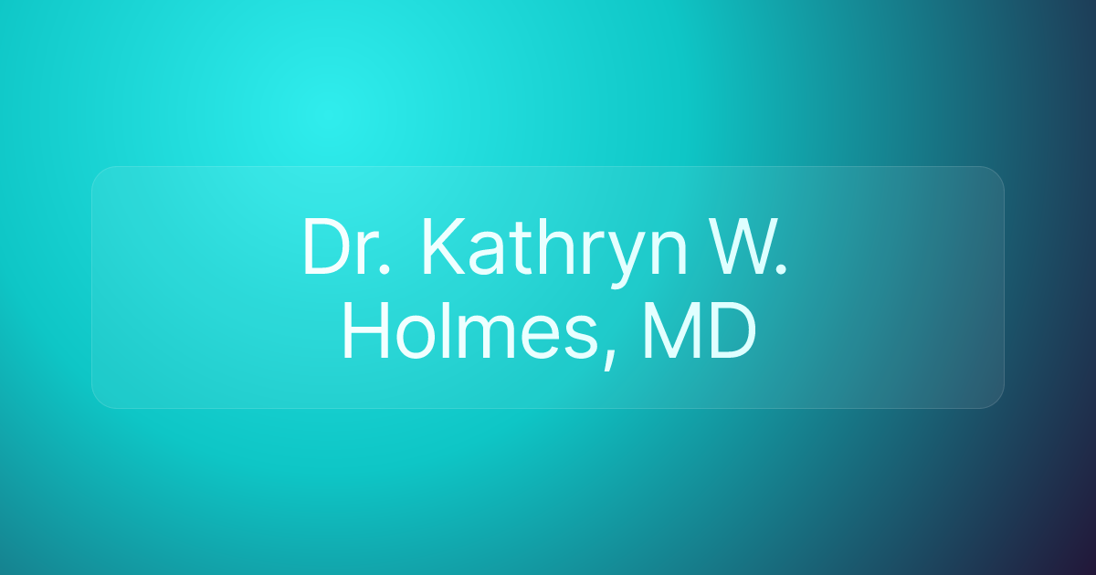 Dr. Kathryn W. Holmes, MD