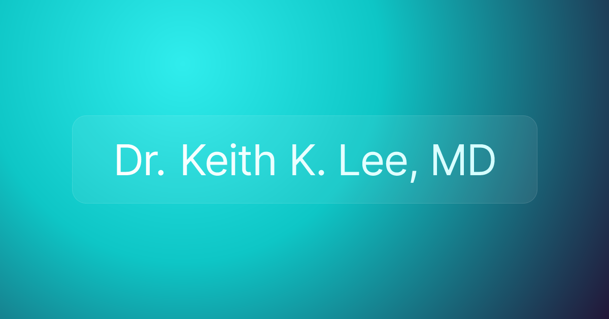 Dr. Keith K. Lee, MD