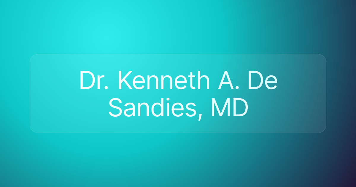 Dr. Kenneth A. De Sandies, MD