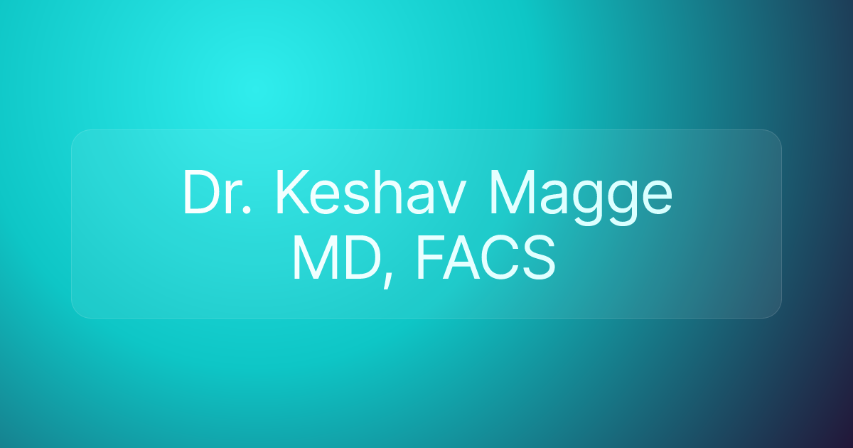 Dr. Keshav Magge MD, FACS