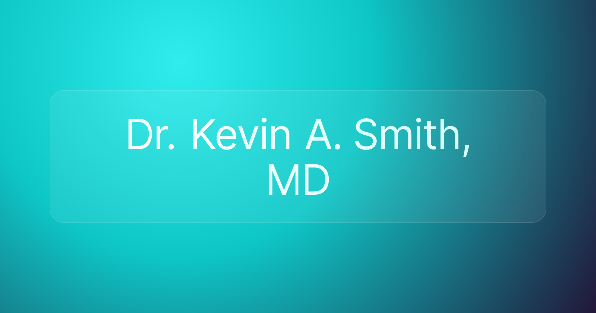Dr. Kevin A. Smith, MD