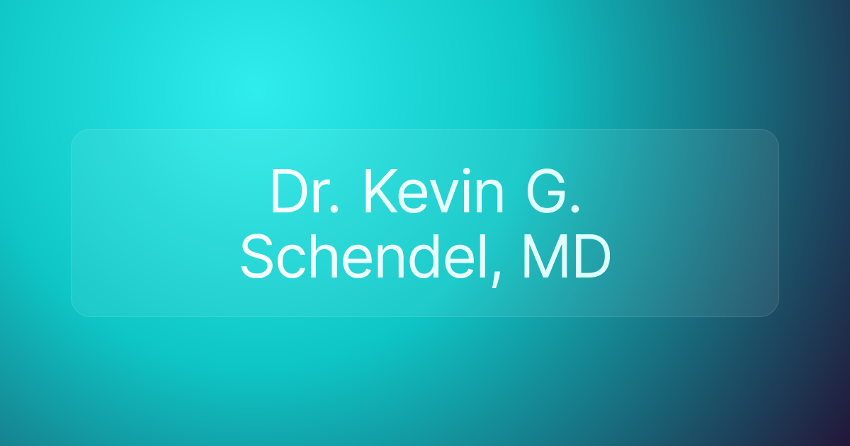 Dr. Kevin G. Schendel, MD
