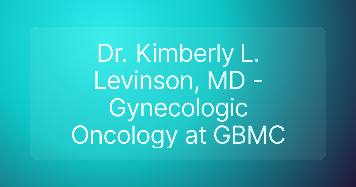 Dr. Kimberly L. Levinson, MD - Gynecologic Oncology at GBMC