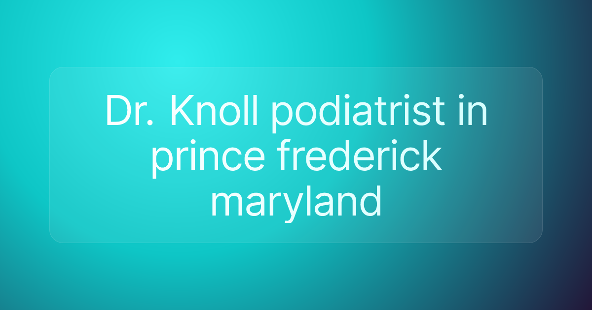 Dr. Knoll podiatrist in prince frederick maryland
