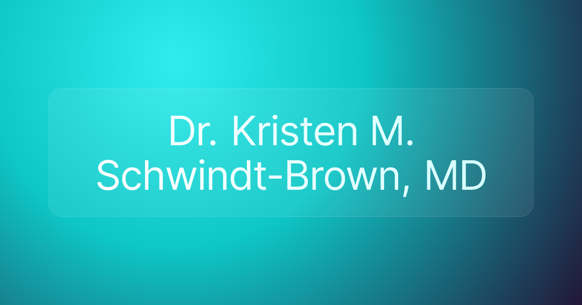 Dr. Kristen M. Schwindt-Brown, MD