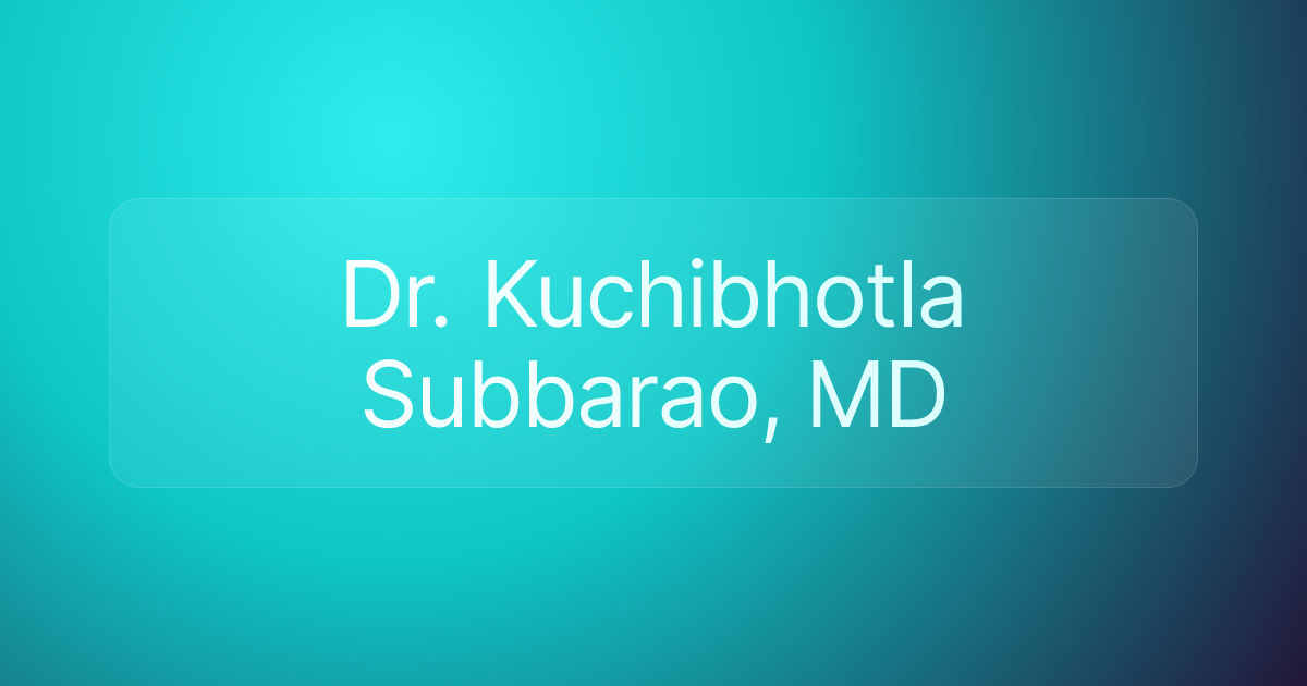 Dr. Kuchibhotla Subbarao, MD