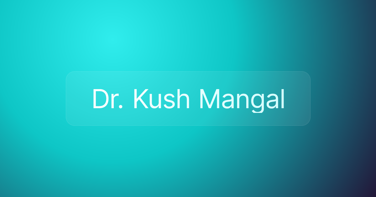 Dr. Kush Mangal