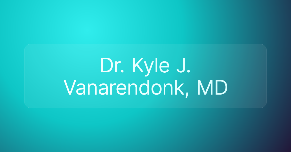 Dr. Kyle J. Vanarendonk, MD