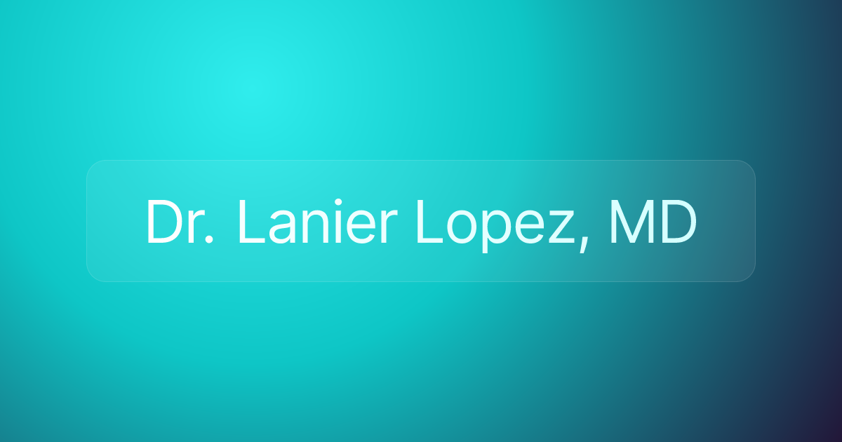 Dr. Lanier Lopez, MD