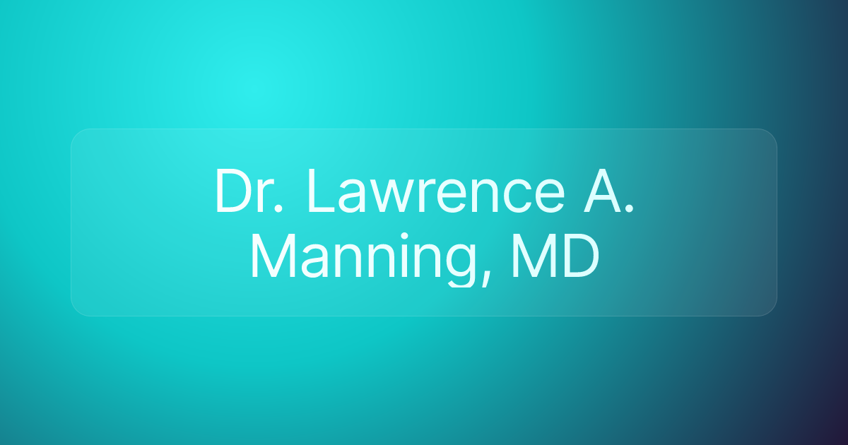 Dr. Lawrence A. Manning, MD