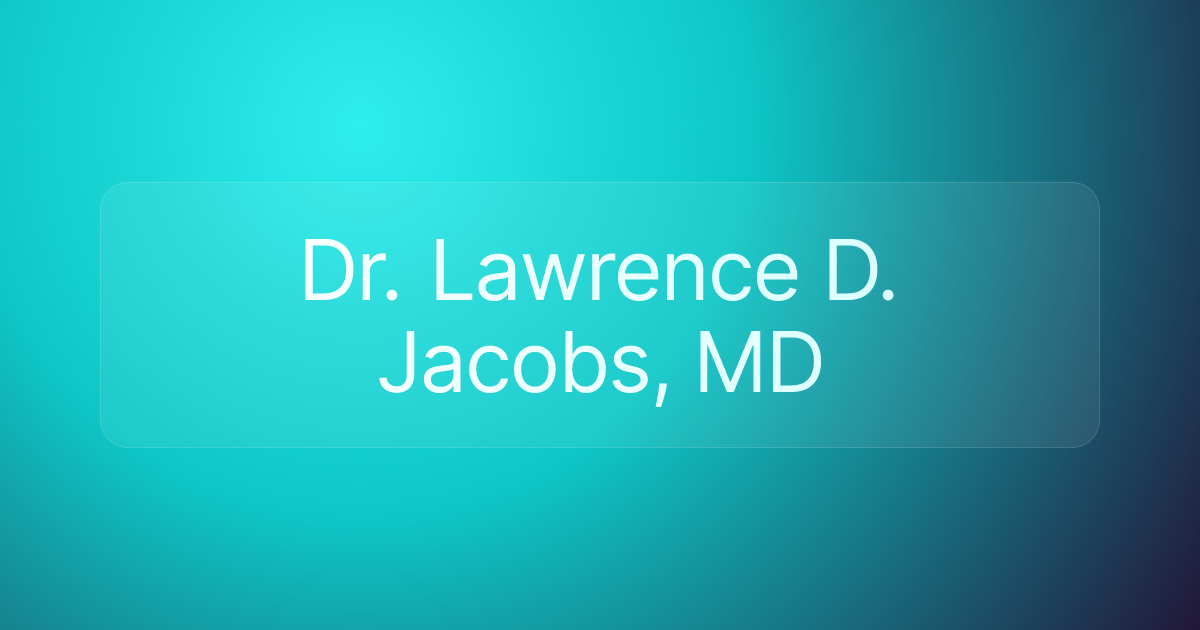 Dr. Lawrence D. Jacobs, MD