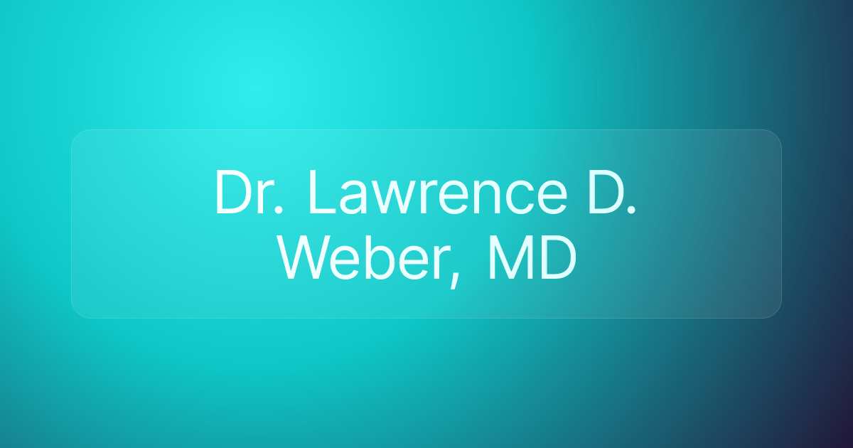 Dr. Lawrence D. Weber, MD