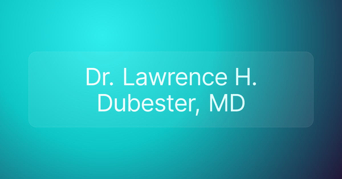 Dr. Lawrence H. Dubester, MD
