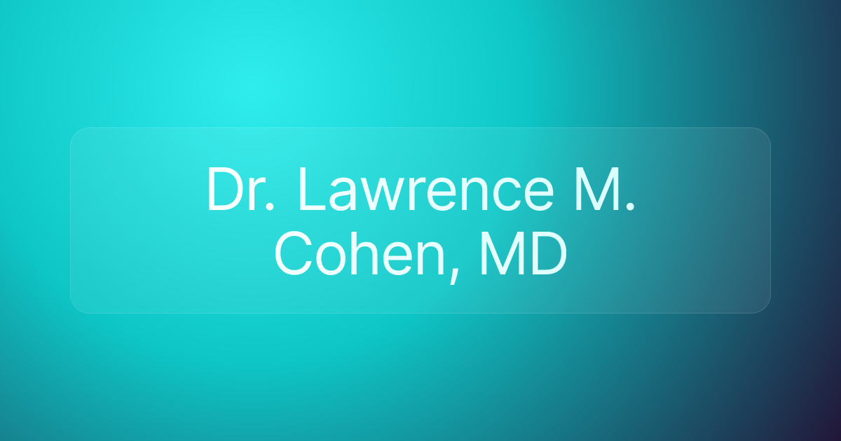 Dr. Lawrence M. Cohen, MD