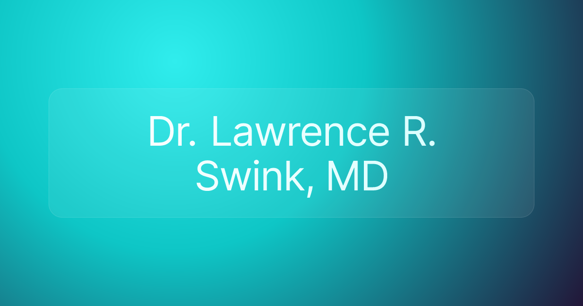 Dr. Lawrence R. Swink, MD