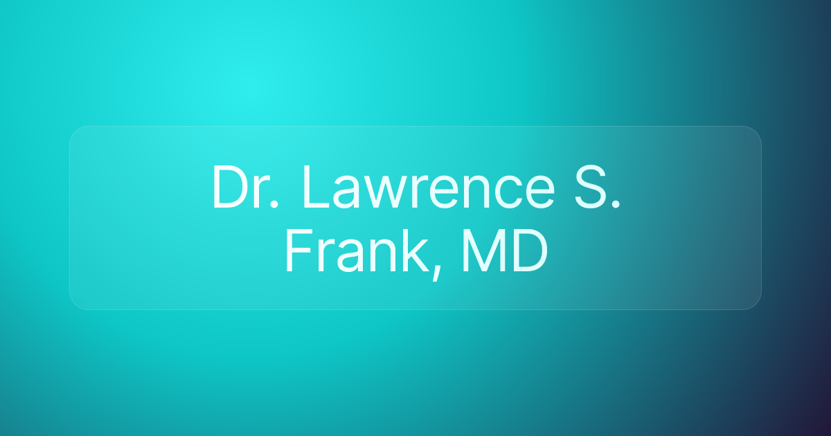 Dr. Lawrence S. Frank, MD