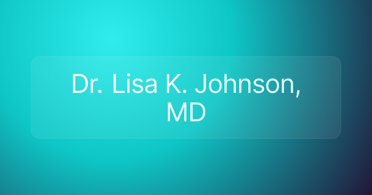 Dr. Lisa K. Johnson, MD