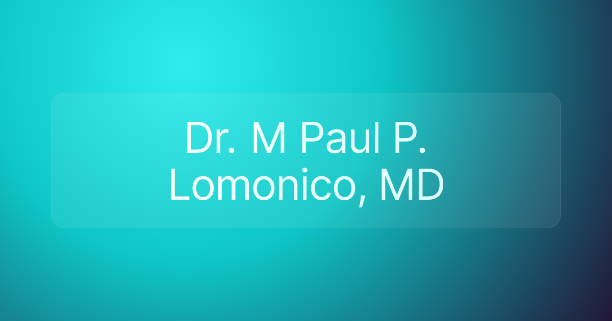 Dr. M Paul P. Lomonico, MD