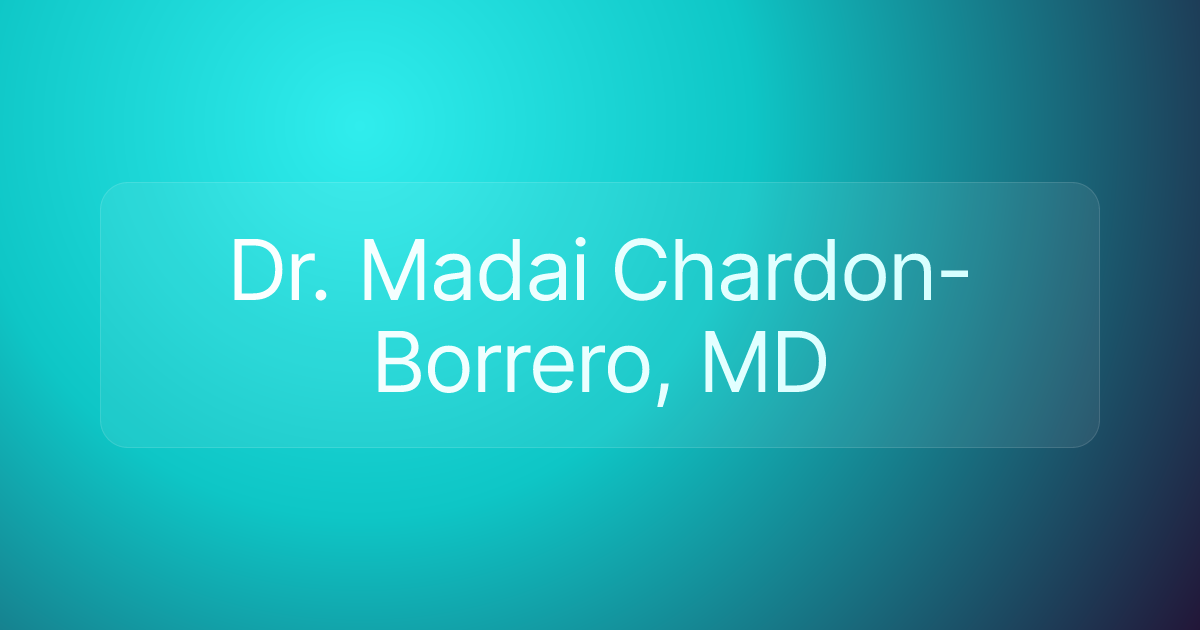 Dr. Madai Chardon-Borrero, MD