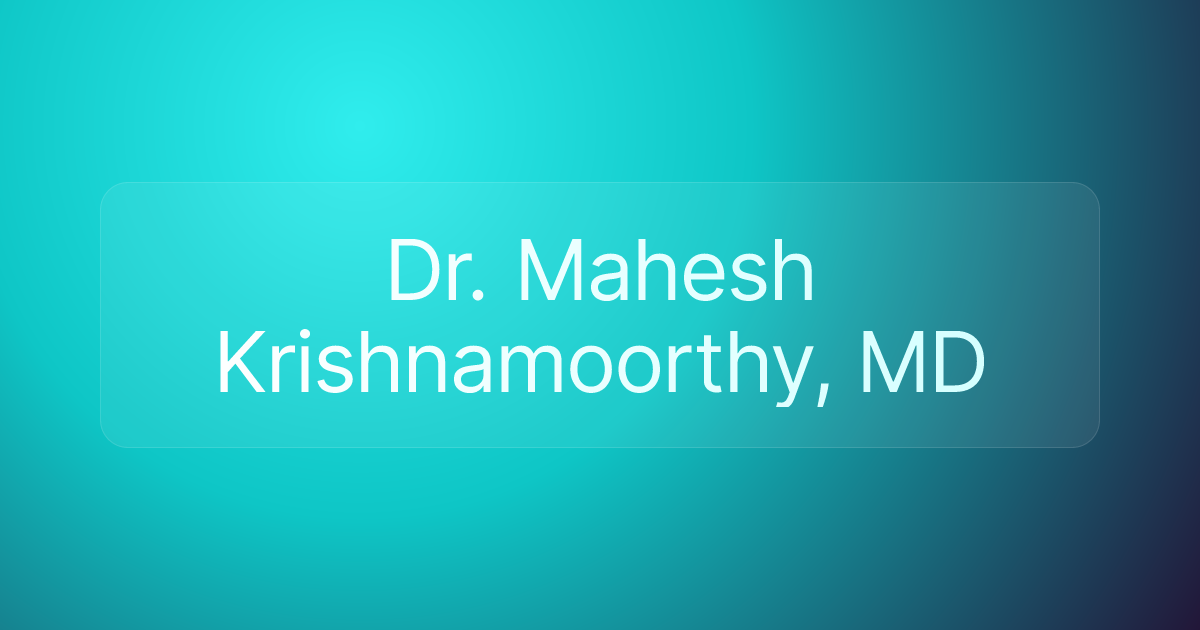 Dr. Mahesh Krishnamoorthy, MD
