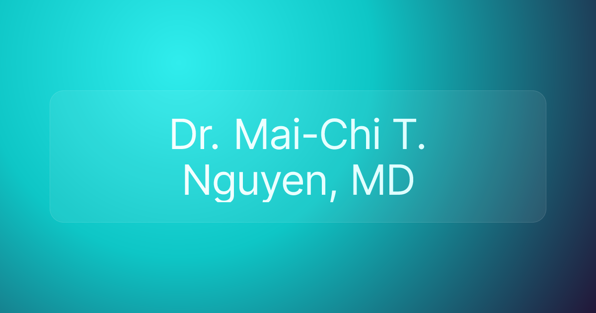 Dr. Mai-Chi T. Nguyen, MD